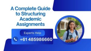 A Complete Guide to Structuring Academic Assignments