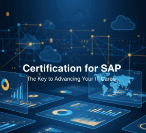 Certification for SAP: The Key to Advancing Your IT Career