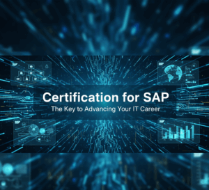 Certification for SAP: The Key to Advancing Your IT Career