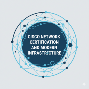 Cisco Network Certification and Modern Infrastructure