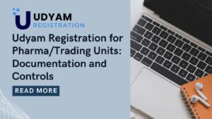 Udyam Registration for Pharma/Trading Units: Documentation and Controls